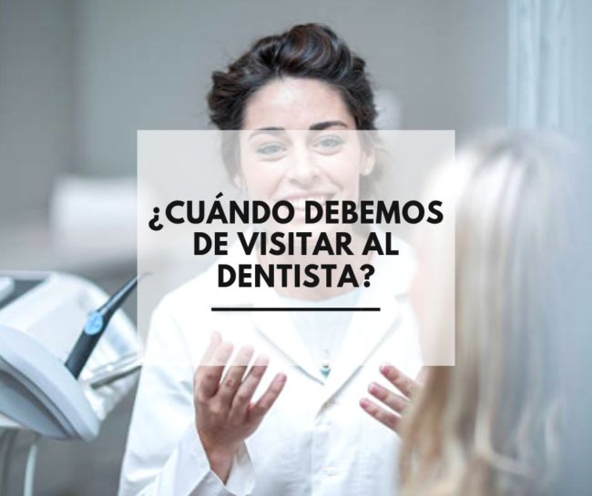 cuando visitar al dentista | Dentista de confianza