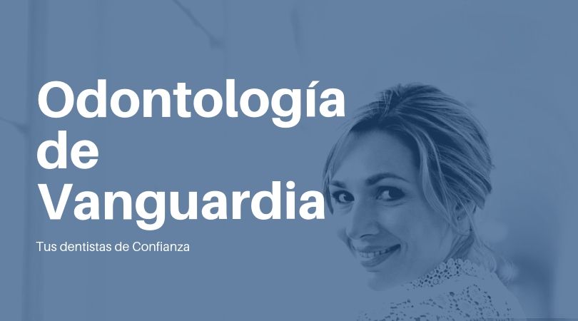 Odontología de Vanguardia - Dentistas de confianza